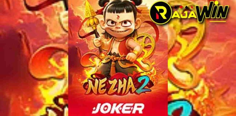Panduan trik menang bermain slot online Nezha 2 Joker Gaming bertema mitologi Tiongkok hari ini